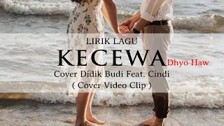 Download Lirik Lagu - Kecewa - Dhyo Haw Cover Didik Budi Feat. Cindi Cintya Dewi ( Cover Video Clip ) MP3