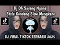 DJ OH SAYANG NGANA INI BAGAIMANA STYLE KONDANG MENGKANE VIRAL TIKTOK TERBARU 2025 