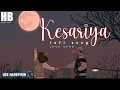 Kesariya [Slowed+Reverb] Full Song | Arijit Singh | Lofi |