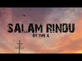 Salam Rindu I Tipe X I Lirik Lagu