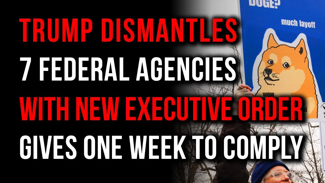 Trump Signs Executive Order Dismantling 7 Federal Agencies, Gives Just 1 Week To Comply