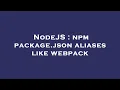 NodeJS npm package json aliases like webpack