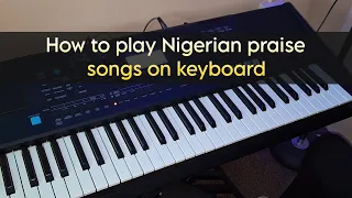 how to play nigerian praise songs on keyboard