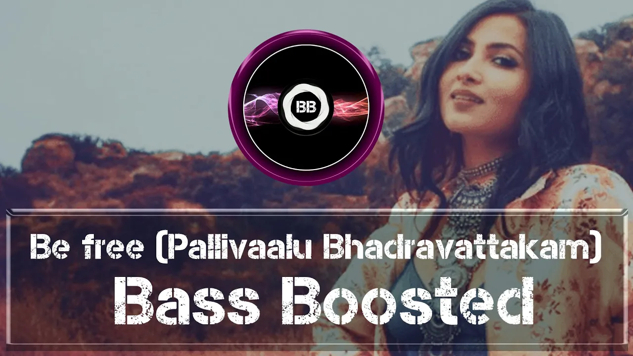 Bass boosted  Be Free (Pallivaalu Bhadravattakam).