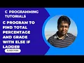 How to write C program to find total percentage and grade of student using else if ladder Part-20