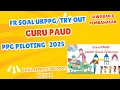 Soal Fr Up UKPPG Piloting 2025 Guru PAUD