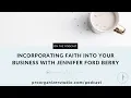 Episode 7 Incorporating Faith Into Your Business Mission with Jennifer Ford Berry