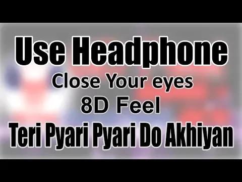 Download MP3 Use Headphone | TERI PYARI PYARI DO AKHIYAN | 8D Audio with 8D Feel