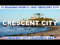 10 REASONS WHY PEOPLE LOVE CRESCENT CITY CALIFORNIA USA