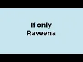 Raveena- IF ONLY (lyrics)