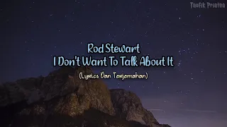 i dont want to talk about it rod stewart lyrics dan terjemahan 