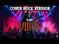 VIRUS - SLANK || COVER ROCK VERSION || Cover By : ABKyam - Studio