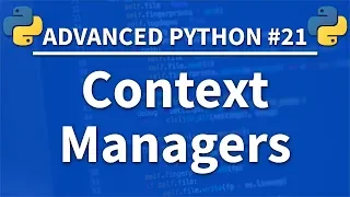 Context Managers in Python - Advanced Python 21