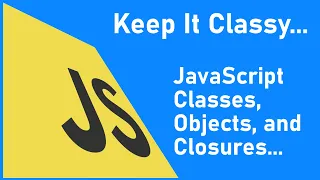 Javascript for Beginners in 2020 Classes Objects and Closures