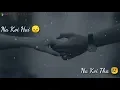 Download Lagu Na koi tha na koi hai zindagi mein Whatsapp status by msoni 😘