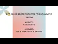 CASE STUDY 2 - OBJECT ORIENTED PROGRAMMING