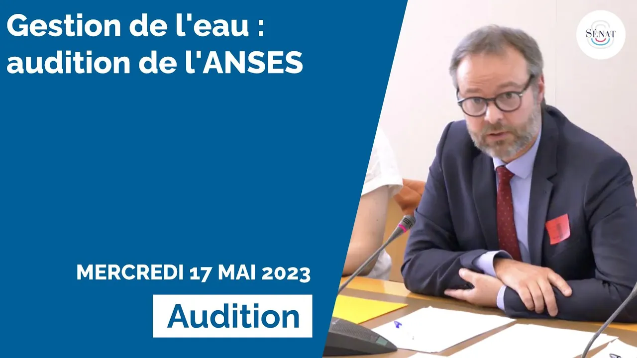 Gestion de l'eau : audition de l'ANSES