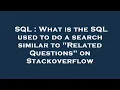 SQL What is the SQL used to do a search similar to Related Questions on Stackoverflow