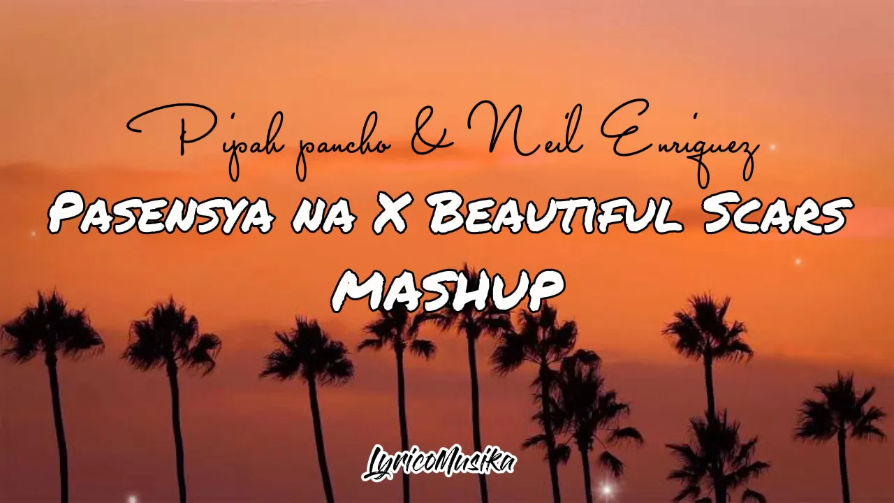 Pipah pancho X Neil Enriquez Pasensya na X Beautiful Scars Mashup Lyrics  #pipahpancho#neilenriquez