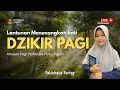 Download Lagu Live Streaming | Murottal Dzikir Pagi | Beningkan Hati Sejak Fajar | Lantunan Ayat Suci Al-Qur'an
