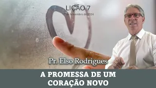 LIÇÃO 07 - A PROMESSA DE UM CORAÇÃO NOVO