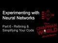 Experimenting with Neural Networks Part 6 - Refining Simplifying Your Code