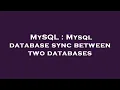 MySQL Mysql database sync between two databases
