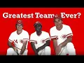 Was the Big Red Machine the Greatest Team Ever