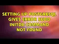 Setting up PostgreSQL gives error sudo initdb command not found 4 Solutions