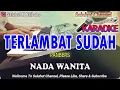 Download Lagu TERLAMBAT SUDAH ll KARAOKE NOSTALGIA ll PANBERS ll NADA WANITA B=DO