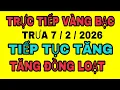 Lagu TRỰC TIẾP giá vàng thế giới TĂNG GIÁ trưa 7/2/2026 / Giá vàng bạc SJC 9999 18K  hôm nay