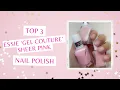 Top 3 Essie Gel Couture Sheer Pink Polishes