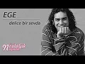 Delice Bir sevda - Ege 1995 / Nostaljik Nağmeler