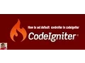 How to set default controller in step by step codeigniter 3 tutorial
