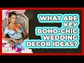 What Are Key Boho-Chic Wedding Decor Ideas