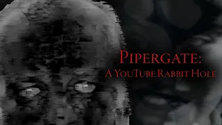 Pipergate A YouTube Rabbit Hole