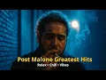 Lagu Best of Post Malone – Chill Vibes \u0026 Top Hits