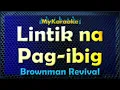 Lagu LINTIK NA PAG-IBIG - Karaoke version in the style of BROWNMAN REVIVAL