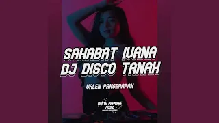 Download SAHABAT IVANA - DISCO TANAH!! MP3