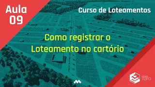 Aula 9 - Como Registrar o Loteamento no Cartório