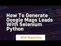 How to generate google maps leads with selenium python