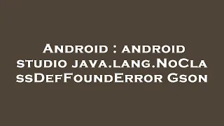 Android android studio java lang NoClassDefFoundError Gson