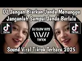 Lagu DJ JANGAN BIARKAN JANDA MENUNGGU JANGANLAH SAMPAI JANDA BERLALU VIRAL TIKTOK TERBARU