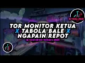 DJ Tor Monitor Ketua X Tabola Bale X Ngapain Repot Remix Viral TikTok Terbaru 2025 Full Bass