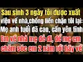 Lagu Sau sinh 3 ngày tôi được xuất viện, chồng liền chặn tôi lại:\