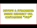 DevOps SysAdmins Nginx Redirect Url containing PHP 2 Solutions