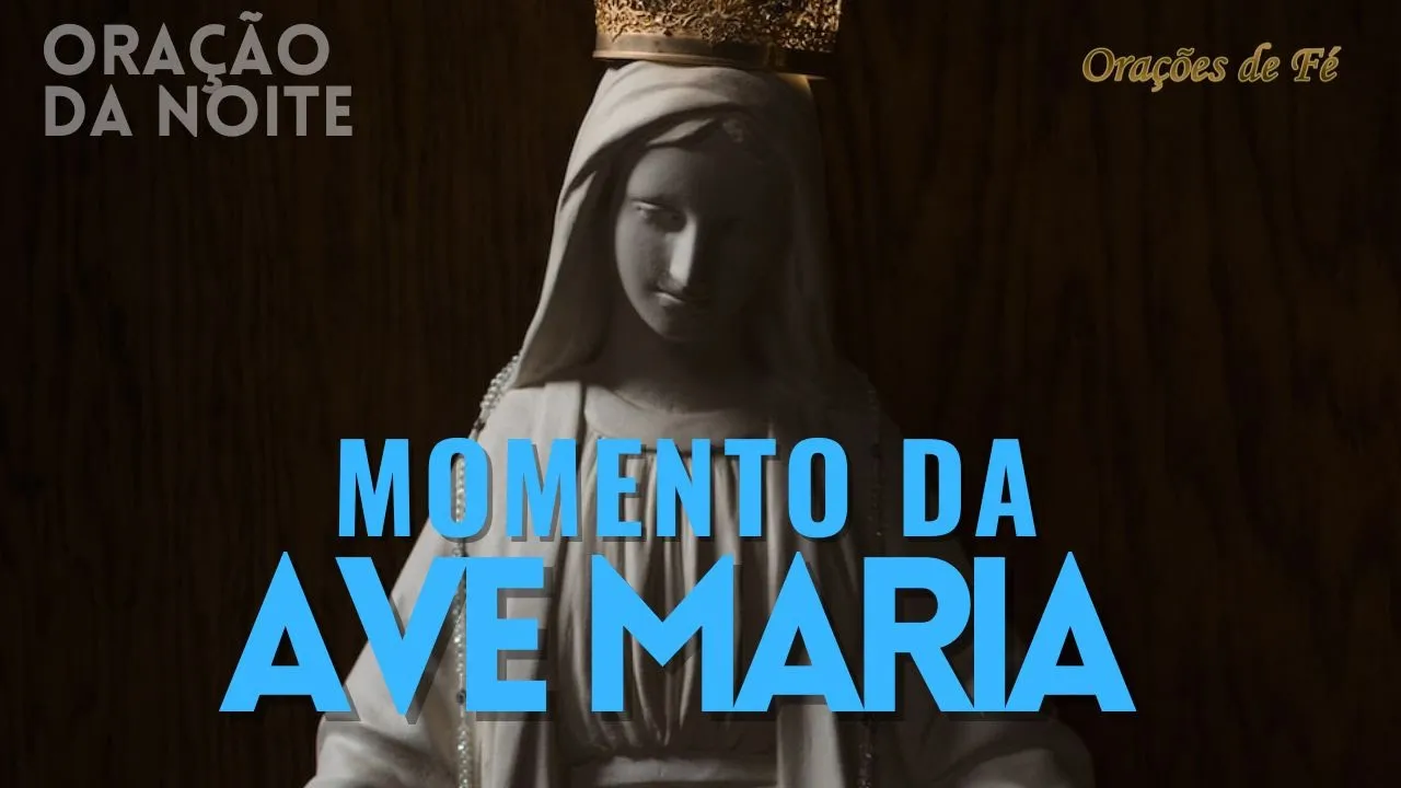 ❤️ MOMENTO DA AVE MARIA | Oração da Noite | Dia 24 de junho