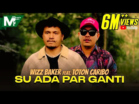 Download MP3 WIZZ BAKER feat. TOTON CARIBO - SU ADA PAR GANTI | SAMUA INI BIKIN BETA SADAR (OFFICIAL MUSIC VIDEO)