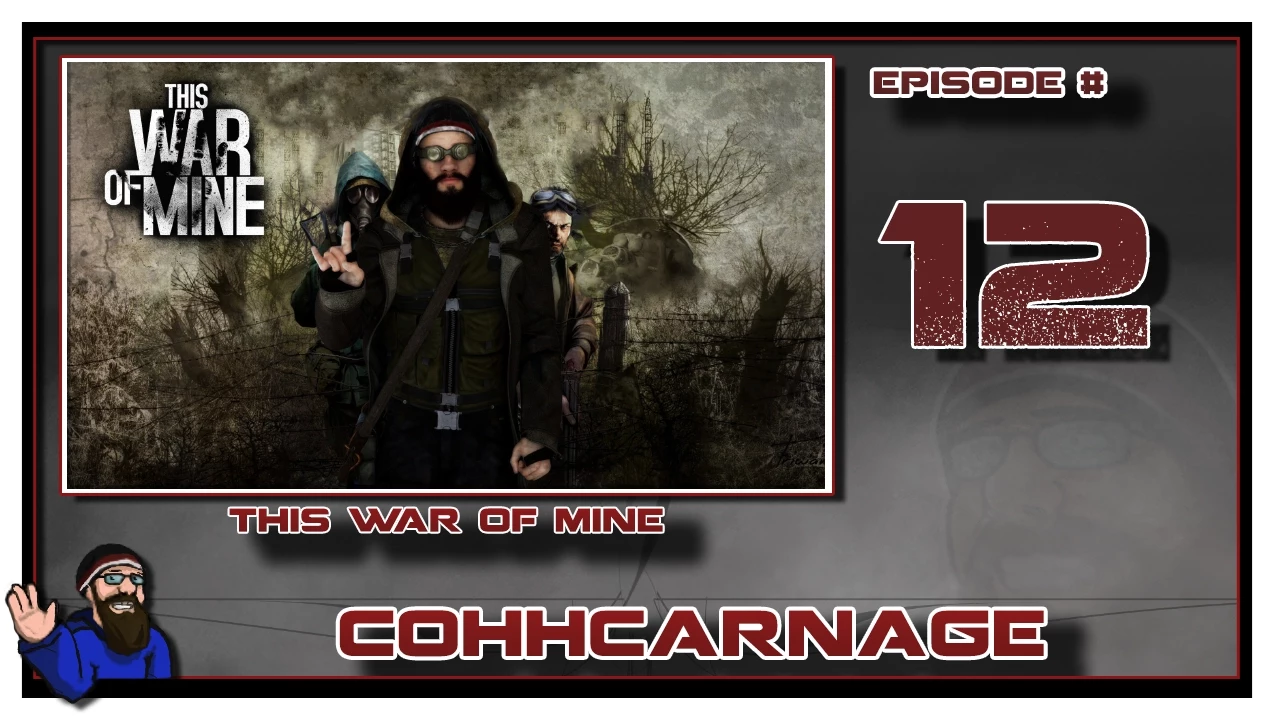 Let's Play This War Of Mine by CohhCarnage Episode 12
