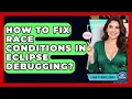 How To Fix Race Conditions In Eclipse Debugging - Learn To Troubleshoot